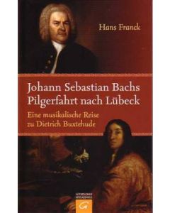 Johann Sebastian Bachs Pilgerfahrt nach Lübeck