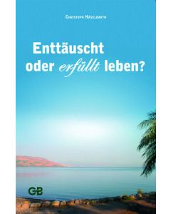 Enttäuscht oder erfüllt leben?