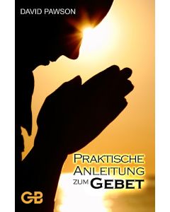 Praktische Anleitung zum Gebet