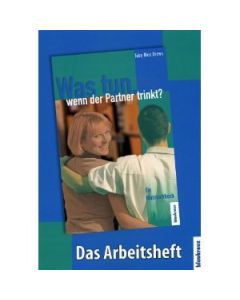 Was tun wenn der Partner trinkt? - Das Arbeitsheft