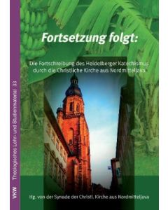 Fortsetzung folgt: Die Fortsetzung des Heidelberger Katechismus