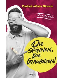 Die spinnen, die Gläubigen!