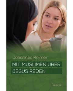 Mit Muslimen über Jesus reden