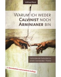 Warum ich weder Calvinist noch Arminianer bin