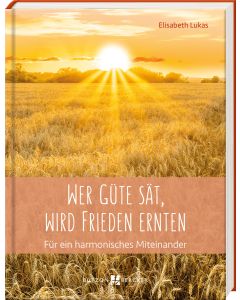 Wer Güte sät, wird Frieden ernten