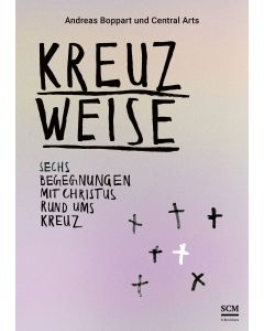 Kreuzweise - Sechs Begegnungen mit Christus rund ums Kreuz