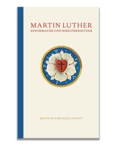 Martin Luther - Reformator und Bibelübersetzer