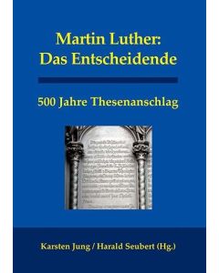 Martin Luther: Das Entscheidende