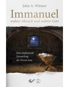 Immanuel, wahrer Mensch und wahrer Gott