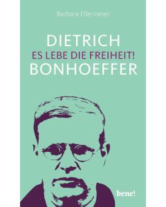 Dietrich Bonhoeffer - Es lebe die Freiheit