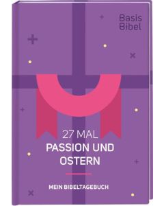 Basisbibel. 27 Mal Passion und Ostern