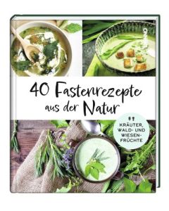 40 Fastenrezepte aus der Natur