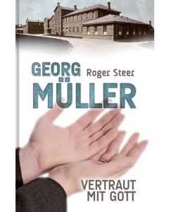 Georg Müller - Vertraut mit Gott