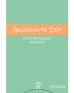 Geschenkte Zeit - Ein spirituelles Tagebuch