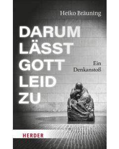 Darum lässt Gott Leid zu