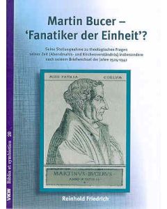 Martin Bucer - "Fanatiker der Einheit"?